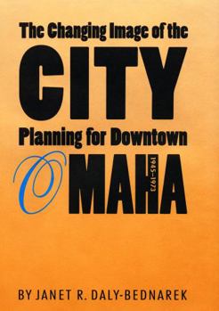 Hardcover The Changing Image of the City: Planning for Downtown Omaha, 1945-1973 Book