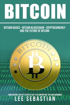 Paperback Bitcoin: The Bitcoin Basics: Bitcoin - Blockchain - Cryptocurrency and the Future of Bitcoin Book