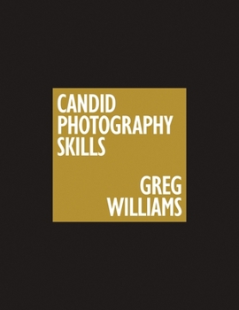 Paperback The Greg Williams Candid Photography Skills Handbook: 50 Case Studies That Teach You to Shoot Like a Pro Book