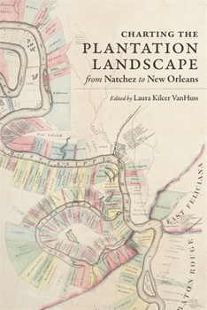 Hardcover Charting the Plantation Landscape from Natchez to New Orleans Book