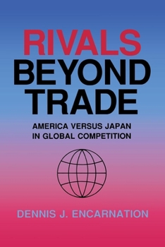 Rivals Beyond Trade: America Versus Japan in Global Competition (Cornell Studies in Political Economy) - Book  of the Cornell Studies in Political Economy