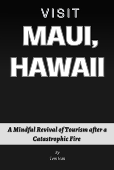 Paperback Visit Maui, Hawaii: A Mindful Revival of Tourism after a Catastrophic Fire Book