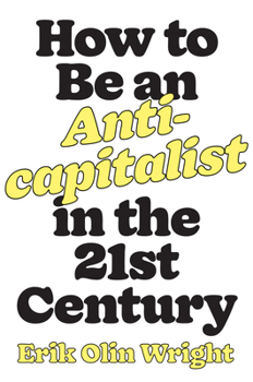 Hardcover How to Be an Anticapitalist in the Twenty-First Century Book