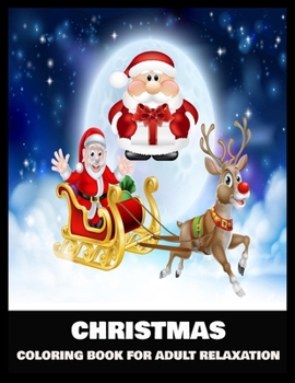 Christmas Coloring Book for Adult Relaxation: Christmas A Festive Coloring Book for Adults