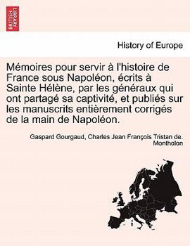 Paperback Memoires Pour Servir A L'Histoire de France Sous Napoleon, Ecrits a Sainte Helene, Par Les Generaux Qui Ont Partage Sa Captivite, Et Publies Sur Les M [French] Book