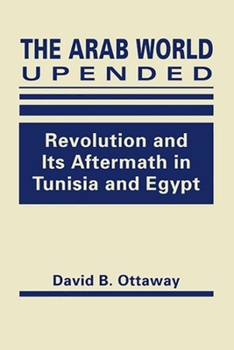 Hardcover The Arab World Upended: Revolution and Its Aftermath in Tunisia and Egypt Book