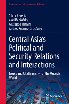 Central Asia’s Political and Security Relations and Interactions: Issues and Challenges with the Outside World (Contributions to International Relations)