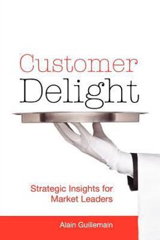 Paperback Customer Delight: Strategic Insights for Market Leaders Book