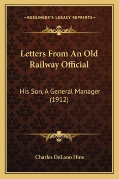 Paperback Letters From An Old Railway Official: His Son, A General Manager (1912) Book