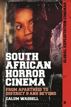 Hardcover South African Horror Cinema: From Apartheid to District 9 and Beyond Book