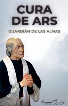 Cura de Ars: Guardián de las almas (Spanish Edition)