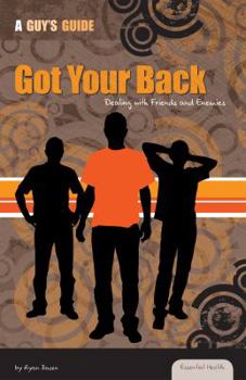 Got Your Back: Dealing with Friends and Enemies - Book  of the Essential Health: A Guy's Guide