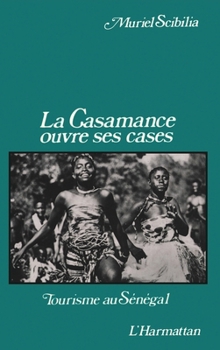 Paperback La Casamance ouvre ses cases: Tourisme au Sénégal [French] Book