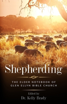 Paperback Shepherding: The Elder Notebook of Glen Ellyn Bible Church Book