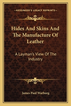 Paperback Hides And Skins And The Manufacture Of Leather: A Layman's View Of The Industry Book