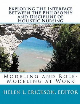 Paperback Exploring the Interface Between the Philosophy and Discipline of Holistic Nursing: Modeling and Role-Modeling at Work Book