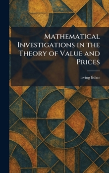 Mathematical Investigations in the Theory of Value and Prices