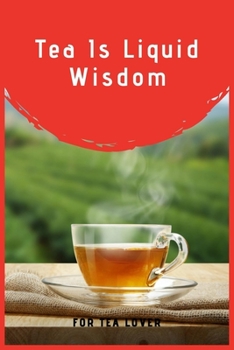 Paperback Tea Is Liquid Wisdom: 100 Pages 6'' x 9'' Lined Writing Paper Perfect Gift For Tea Lover Book