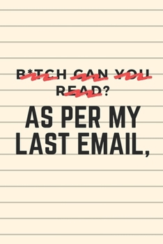 Paperback B*tch can you read? As Per My Last Email: Office Humor Notebook And Gag Gift - 120 Pages - 6x9 Inches: Matte Soft Cover Book