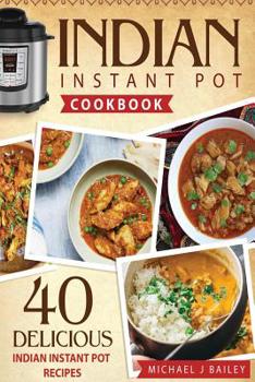 Paperback Indian Instant Pot Cookbook: 40 Delicious Indian Instant Pot Recipes Book