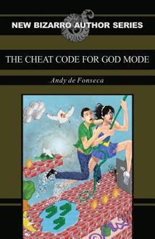 The Cheat Code for God Mode - Book  of the New Bizarro Author Series