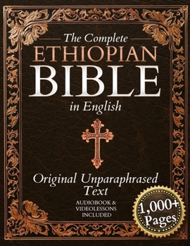 The Complete Ethiopian Bible in English - Original Non-Paraphrased Text: 88 Books from the Ancient Ge'ez Canon Unabridged, Including Enoch, Jubilees, and Other Lost Scriptures of Early Christianity