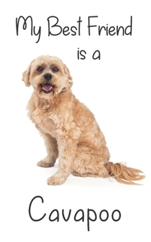 My best Friend is a Cavapoo: 8” x 5” Blank lined Journal Notebook 120 College Ruled Pages - Poodle Cavalier King Charles cross (Best Friends)