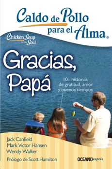 Paperback Caldo de Pollo Para El Alma: Gracias, Papá: 101 Historias de Gratitud, Amor Y Buenos Tiempos [Spanish] Book