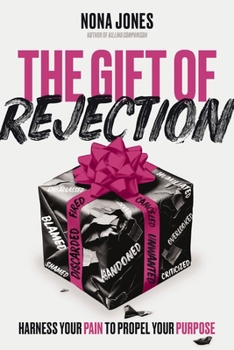 Hardcover The Gift of Rejection: Harness Your Pain to Propel Your Purpose Book