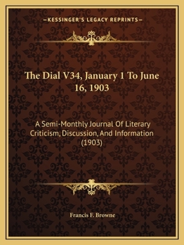 Paperback The Dial V34, January 1 To June 16, 1903: A Semi-Monthly Journal Of Literary Criticism, Discussion, And Information (1903) Book