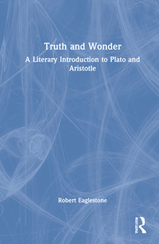 Hardcover Truth and Wonder: A Literary Introduction to Plato and Aristotle Book