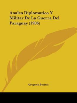 Paperback Anales Diplomatico Y Militar De La Guerra Del Paraguay (1906) Book