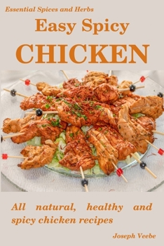 Paperback Easy Spicy Chicken: All Natural, Healthy and Spicy Chicken Recipes Book