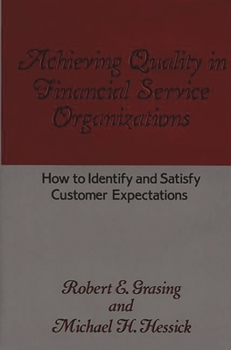 Hardcover Achieving Quality in Financial Service Organizations: How to Identify and Satisfy Customer Expectations Book