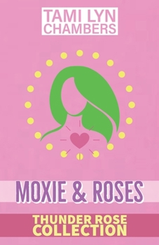 Paperback Moxie and Roses (The Thunder Rose Collection) Book