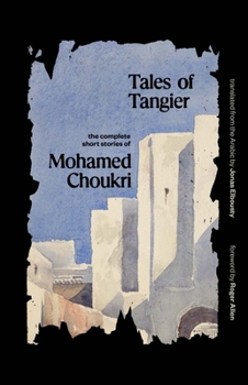 Paperback Tales of Tangier: The Complete Short Stories of Mohamed Choukri Book