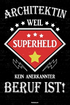 Architektin weil Superheld kein anerkannter Beruf ist! Notizbuch: Architektin Journal DIN A5 liniert 120 Seiten Geschenk (German Edition)