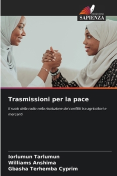 Trasmissioni per la pace: Il ruolo della radio nella risoluzione dei conflitti tra agricoltori e mercanti (Italian Edition)