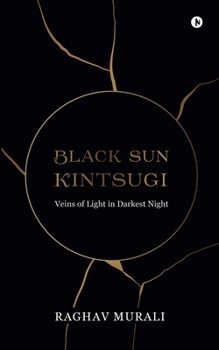 Paperback Black Sun Kintsugi: Veins of Light in Darkest Night Book