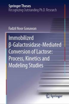 Hardcover Immobilized β-Galactosidase-Mediated Conversion of Lactose: Process, Kinetics and Modeling Studies Book