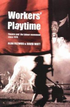 Paperback Workers' Playtime: Theatre and the Labour Movement Since 1970 Book