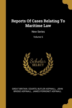 Paperback Reports Of Cases Relating To Maritime Law: New Series; Volume 6 Book