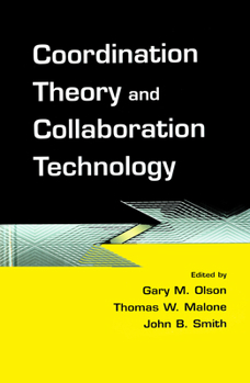 Hardcover Coordination Theory and Collaboration Technology (Volume in the Computers, Cognition, and Work Series) Book