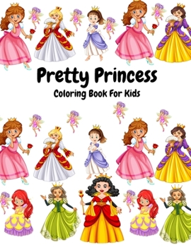 Pretty Princess Coloring Book For Kids: Beautiful Princess Coloring Book For Boys And Girls