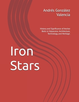 Iron Stars: History and Significance of Anchor Bolts in Valparaíso: Architecture, Technology, and Heritage.