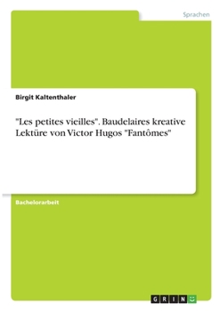 Les petites vieilles. Baudelaires kreative Lekt�re von Victor Hugos Fant�mes