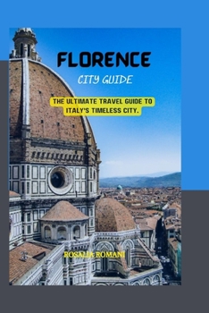 Paperback Florence City Guide: The Ultimate Travel Guide to Italy's Timeless City. Book