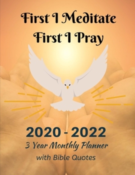 2020-2022 3 Year Monthly Planner with Bible Quotes: First I Meditate, First I Pray, Inspirational Gift Books for Men and Women, Christian Planner and Journal, Devotional Organizer