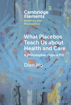 Hardcover What Placebos Teach Us about Health and Care: A Philosopher Pops a Pill Book