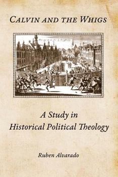 Paperback Calvin and the Whigs: A Study in Historical Political Theology Book